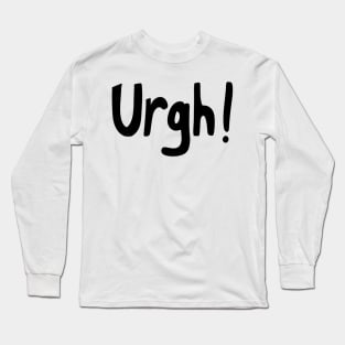 Urgh! Long Sleeve T-Shirt